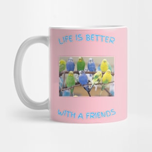 Life is better Parakeet friends Mug